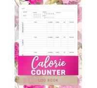 Calorie Counter Log Book: Nutrition Calorie intake tracker - Simple Tool to Track Your Calorie, Carbs, Fat & Protein - Daily Calorie Counter and weekly weight tracker Notebook. 8.5” x 11”, 120 pages.