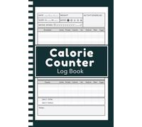 Calorie Counter Log Book: Simple Journal for Monitoring Nutrition Intake, Track Your Daily Calories and Macros Easily.