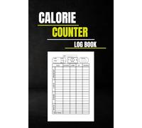 calorie counter log book: Track your Food and Calories daily for a Healthier life ( calorie ,carbs,fat,protein ) , 111 pages , 6x9 inches .