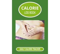 Calorie Log Book: Daily Calorie Records | Keep yourself on track | 6 x 9 inches, 100 pages | Great gift for anyone improving on Health
