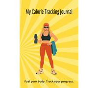 Calorie Tracking Journal for Women: A Daily Food & Calorie Log to Support Weight Loss, Healthy Eating & Mindful Living