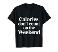 Calories Don't Count On The Weekend Diet Puns |- Camiseta