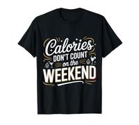 Calories Don't Count On The Weekend Diet Puns |- Camiseta