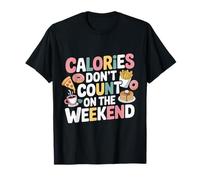 Calories Don't Count On The Weekend Diet Puns |- Camiseta