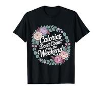 Calories Don't Count On The Weekend Diet Puns - Camiseta