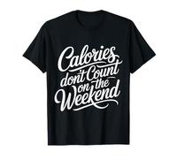 Calories Don't Count On The Weekend Diet Puns |- Camiseta