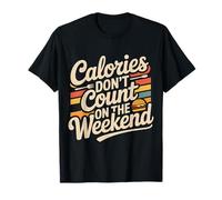 Calories Don't Count On The Weekend Diet Puns |- Camiseta