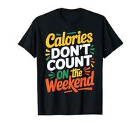 Calories Don't Count On The Weekend Diet Puns Camiseta