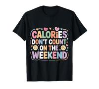 Calories Don't Count On The Weekend Diet Puns - Camiseta