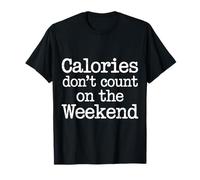 Calories Don't Count On The Weekend Diet Puns - Camiseta