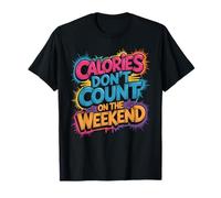 Calories Don't Count On The Weekend Diet Puns - Camiseta