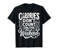 Calories Don't Count On The Weekend Diet Puns ||- Camiseta