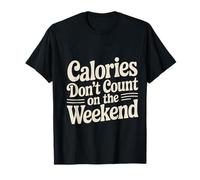 Calories Don't Count On The Weekend Diet Puns - Camiseta
