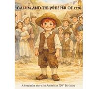 Calum and the Whisper of 1776: A keepsake story for Americas 250th Birthday