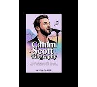 Calum Scott Biography: British Pop Singer and LGBTQ+ Advocate: A Journey of Music, Mental Health, and Advocacy