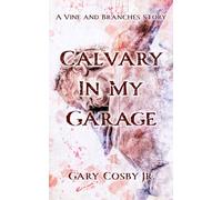 Calvary In My Garage: A Vine and Branches Story: 4 (The Vine and Branches Series)