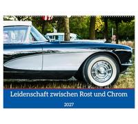 CALVENDO - Pasión entre el óxido y el cromo (calendario de pared 2027 DIN A2 horizontal), calendario mensual: la fascinación de los coches clásicos en los Classic Days Düsseldorf 2022 fotografiados.