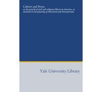 Calvert and Penn;: or the growth of civil and religious liberty in America, as disclosed in the planting of Maryland and Pennsylvania