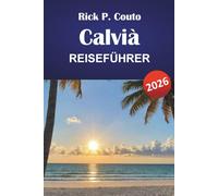 CALVIÀ REISEFÜHRER 2026: Entdecken Sie Strände, Outdoor-Abenteuer, lokale Küche und kulturelle Sehenswürdigkeiten auf Mallorca