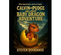 Calvin and Pudge and the Great Baby Dragon Adventure. Mystery, suspense read to me book for kids 5-12: When legends hatch, adventure begins