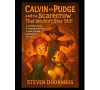 Calvin and Pudge and the Scarecrow That Wouldn't Stay Still. Mystery, suspense adventure for kids 5-12: A rustling sound. A missing scarecrow. A trail of stray leading into the dark