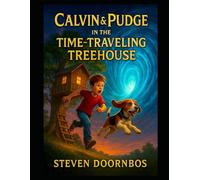 Calvin and Pudge in the Time-Traveling Treehouse. A read-to-me Action packed book for kids.: Calvin and Pudge discover a treehouse that sends them to different eras (dinosaurs, knights, the future).