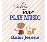 Calvin and Ruby Play Music (Kelsi Jerene’s Little Daydreamers)