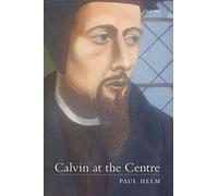 [(Calvin at the Centre)] [By (author) Professor Paul Helm] published on (January, 2010)