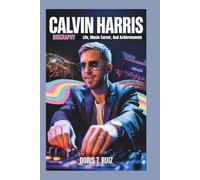 CALVIN HARRIS BIOGRAPHY: Life, Music Career, And Achievements