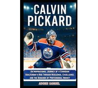 CALVIN PICKARD: An Inspirational Journey of a Canadian Goaltender’s Rise Through Resilience, Excellence, and the Demands of Professional Hockey