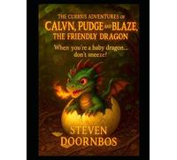 Calvin, Pudge and Blaze, the Friendly Dragon Fun filled suspense for kids of all ages.: When you're a baby dragon...Don't Sneeze!