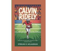 CALVIN RIDLEY: The Kid Who Catches Football And Runs To Victory (A Biography For Kids)