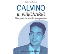 CALVINO. IL VISIONARIO - Una penna tra realtà e immaginazione