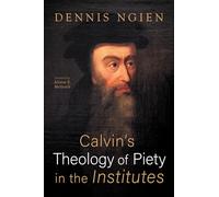 Calvin's Theology of Piety in the Institutes