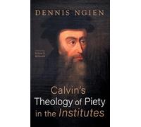 Calvin's Theology of Piety in the Institutes