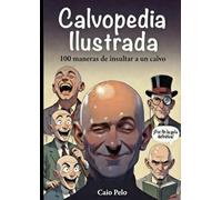 Calvopedia ilustrada: 100 maneras de insultar a un calvo (Libros de humor)