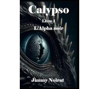 Calypso, l'Alpha noir: Tome I