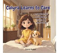 Calyra Learns To Care: A Tender Story of Kindness, Trust, and Puppy Love