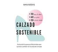 CALZADO SOSTENIBLE: Guía práctica para profesionales que quieren cambiar el mundo de la moda