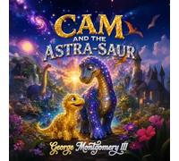 Cam and the Astra-Saur: A Story of Light, Love, and Remembering Who You Are