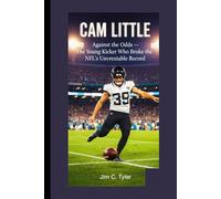 CAM LITTLE: Against the Odds - The Young Kicker Who Broke the NFL’s Unbreakable Record.