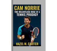 Cam Norrie: The Relentless Rise of a Tennis Prodigy