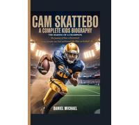 CAM SKATTEBO: A COMPLETE KIDS BIOGRAPHY: THE MAKING OF A CHAMPION: The Journey of How a Determined Young Athlete Turned Doubts into Fuel and Earned His Place on Football's Biggest Stage
