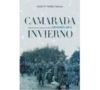 Camarada invierno. Experiencia y memoria en la División Azul (1941-1945) | Xosé M. Núñez Seixas