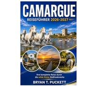 CAMARGUE REISEFÜHRER 2026-2027: Ihre komplette Reise durch die wilde Küste Südfrankreichs