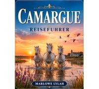 CAMARGUE REISEFÜHRER 2026: Entdecken Sie Arles, Saintes-Maries-de-la-Mer, Aigues-Mortes, Flamingo-reiche Feuchtgebiete, Wildpferde, Mittelmeerstrände und verborgene Schätze Südfrankreichs.