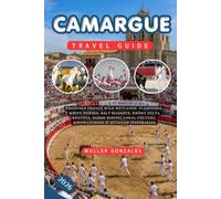 Camargue Travel Guide 2026: Provence France Wild Wetlands: Flamingos, White Horses, Salt Marshes, Rhône Delta Beaches, Horse Riding, Local Culture, Birdwatching & Detailed Itineraries