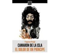 Camaron De La Isla: El Dolor De Un Principe