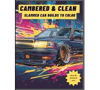 Cambered & Clean: Slammed Car Builds to Color: An Adult Coloring Book Celebrating Stance Culture