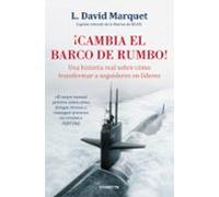¡cambia El Barco De Rumbo!: Una Historia Real Sobre Como Transformar A